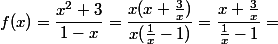 f(x)=\dfrac{x^2+3}{1-x}=\dfrac{x(x+\frac 3 x )}{x(\frac 1 x -1)}=\dfrac{x+\frac 3 x }{\frac 1 x -1}=